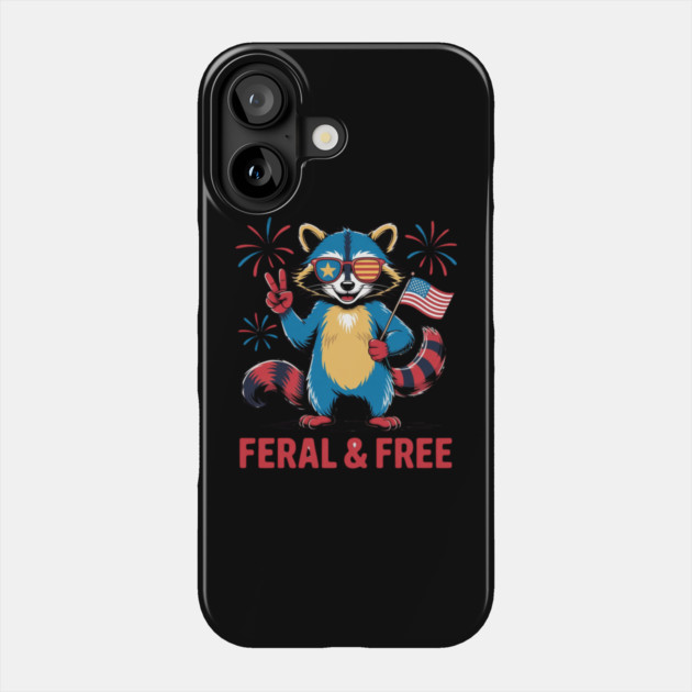 Feral & Free Funny Patriotic Racoon Feral And Free 4th Of July Phone Case by Creatifly Graphic Tees