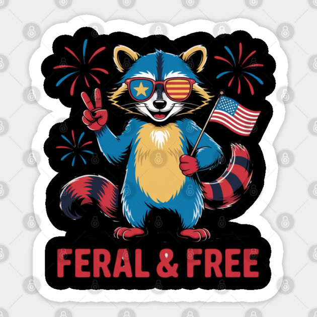 Feral & Free Funny Patriotic Racoon Feral And Free 4th Of July Sticker by Creatifly Graphic Tees