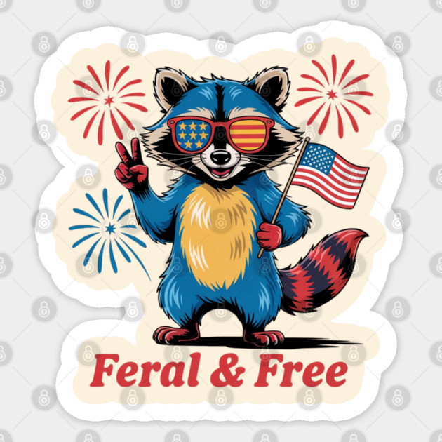 Feral & Free Funny Patriotic Racoon Feral And Free 4th Of July Sticker by Creatifly Graphic Tees