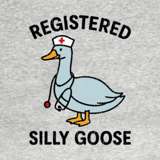 Registered Silly Goose Funny Nurse Medical Humor T-Shirt