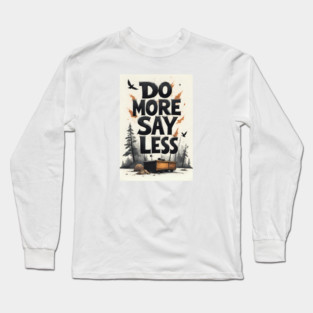 Do more say less Long Sleeve T-Shirt