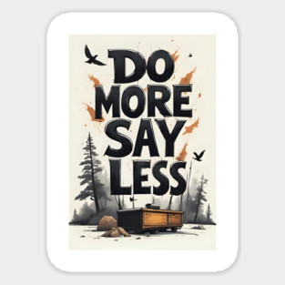 Do more say less Sticker