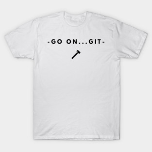 Go on....git T-Shirt