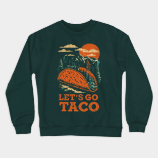 lets-go-taco Crewneck Sweatshirt