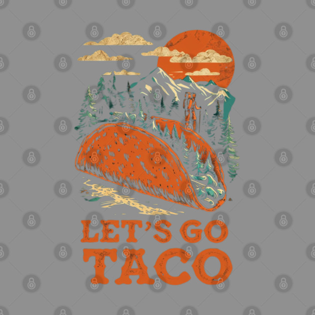 lets-go-taco by Creatifly Graphic Tees