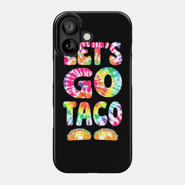 lets-go-taco Phone Case by Creatifly Graphic Tees