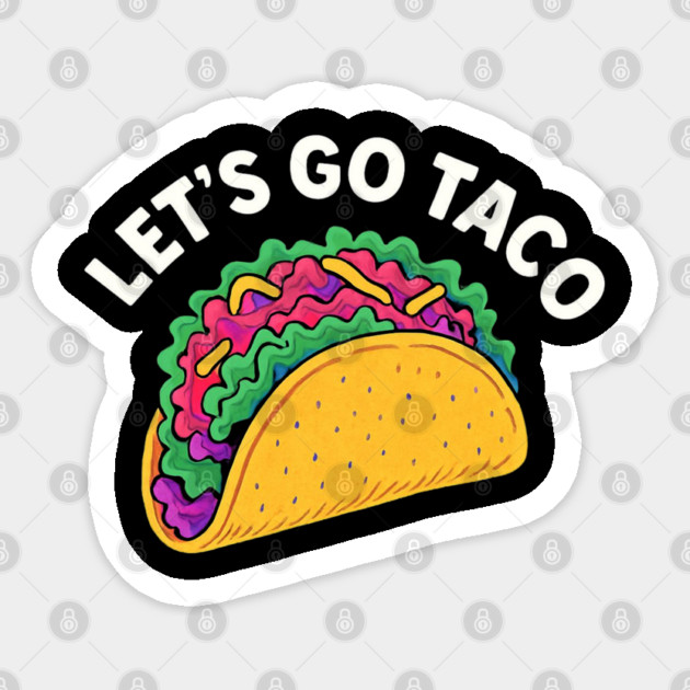 lets-go-taco Sticker by Creatifly Graphic Tees