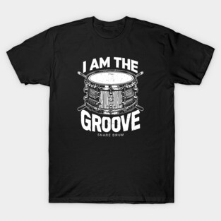 I Am the Groove. Snare Drum Edition T-Shirt