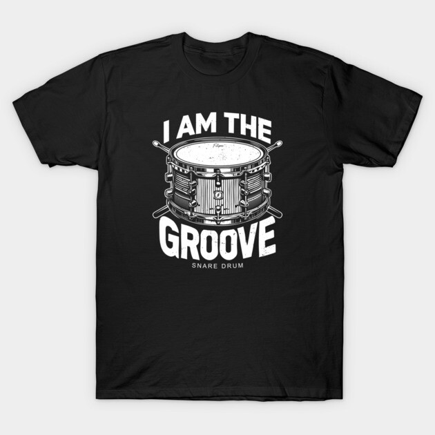 I Am the Groove. Snare Drum Edition T-Shirt by filiposwear