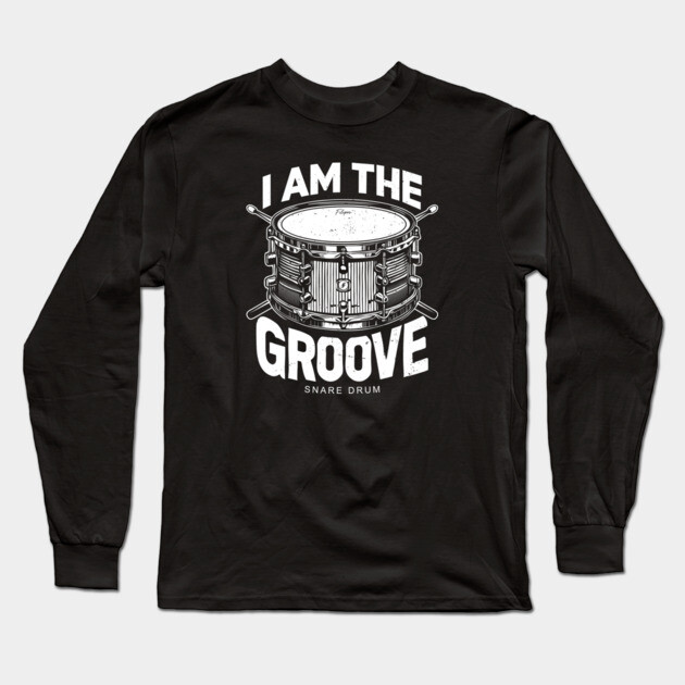 I Am the Groove. Snare Drum Edition Long Sleeve T-Shirt by filiposwear
