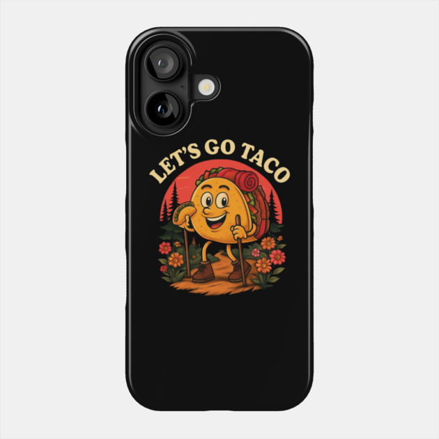 lets-go-taco Phone Case by Creatifly Graphic Tees