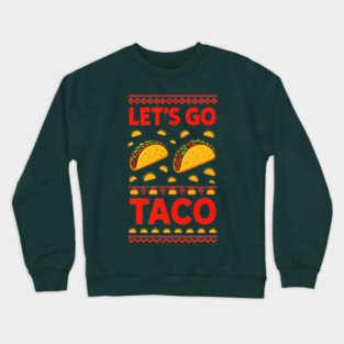 lets-go-taco Crewneck Sweatshirt