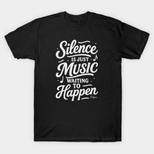 Silence Is Just Music Waiting to Happen T-Shirt