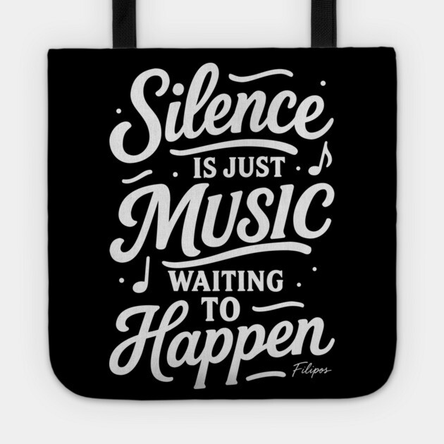 Silence Is Just Music Waiting to Happen Tote by filiposwear