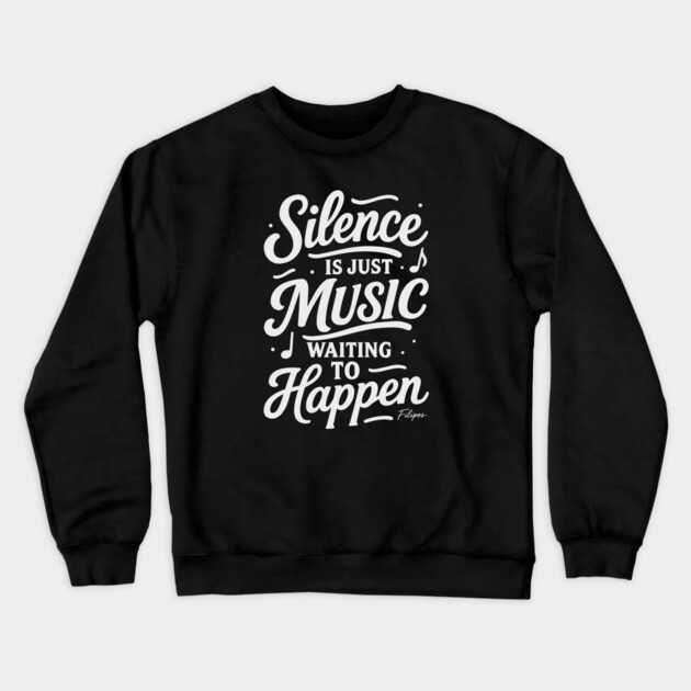 Silence Is Just Music Waiting to Happen Crewneck Sweatshirt by filiposwear