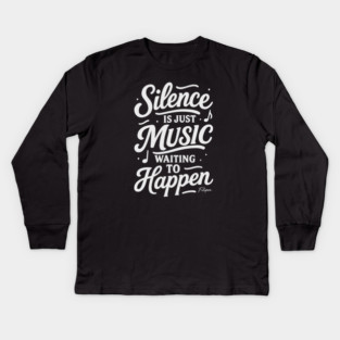 Silence Is Just Music Waiting to Happen Kids Long Sleeve T-Shirt