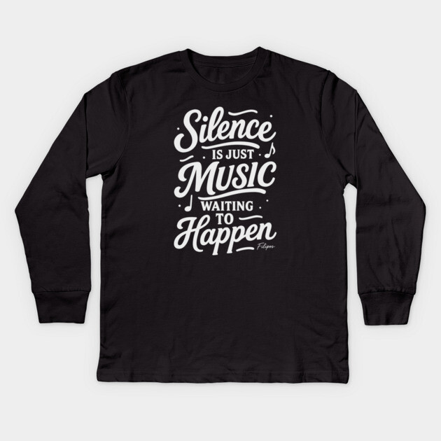 Silence Is Just Music Waiting to Happen Kids Long Sleeve T-Shirt by filiposwear