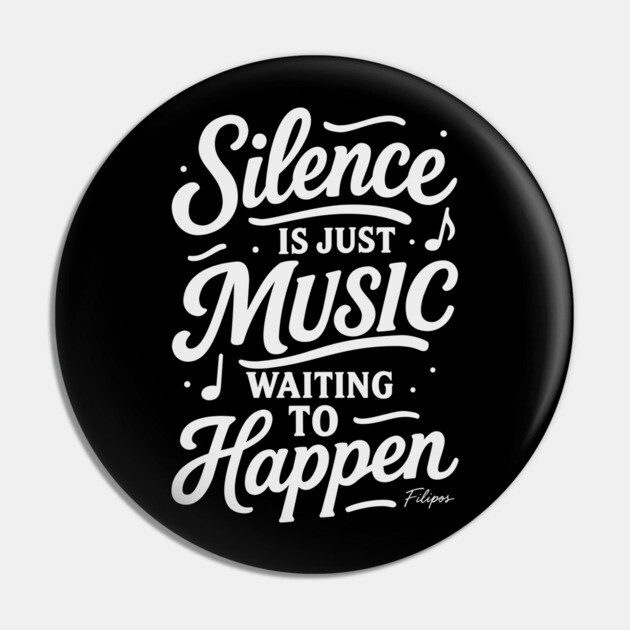 Silence Is Just Music Waiting to Happen Pin by filiposwear