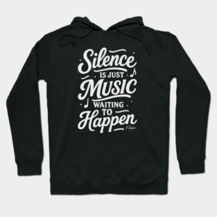 Silence Is Just Music Waiting to Happen Hoodie