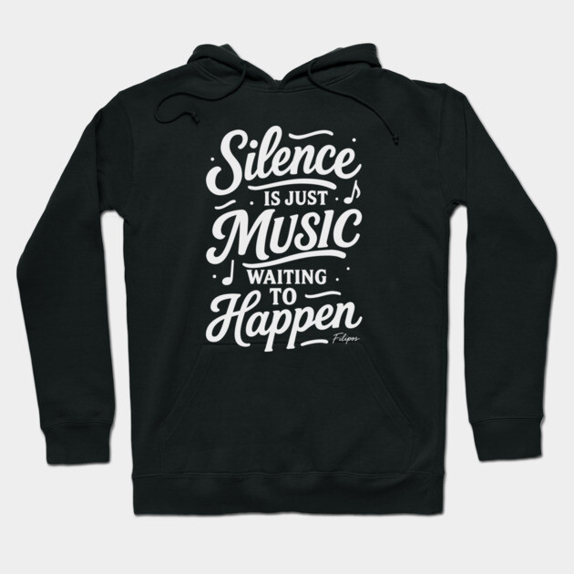 Silence Is Just Music Waiting to Happen Hoodie by filiposwear