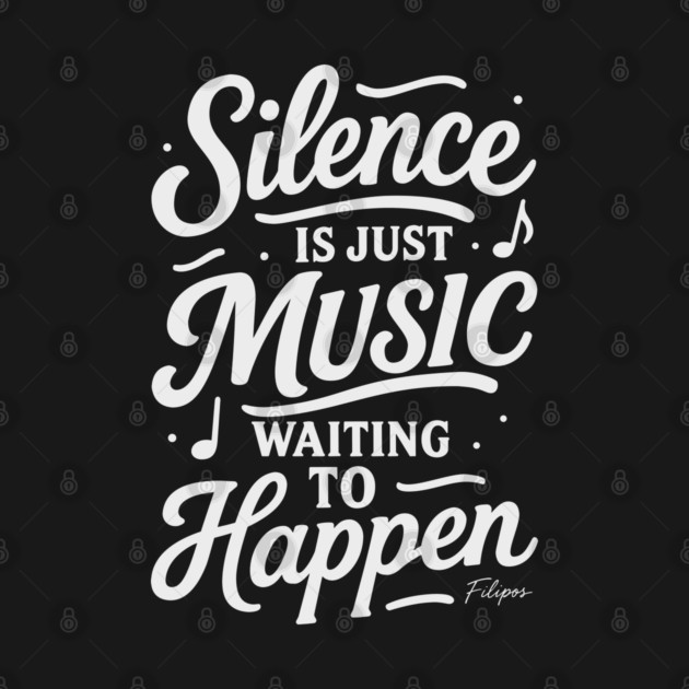 Silence Is Just Music Waiting to Happen by filiposwear