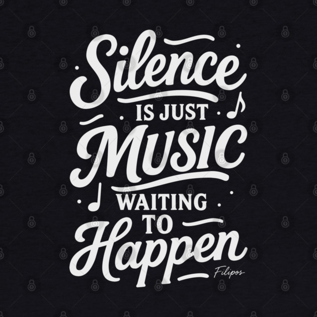 Silence Is Just Music Waiting to Happen by filiposwear