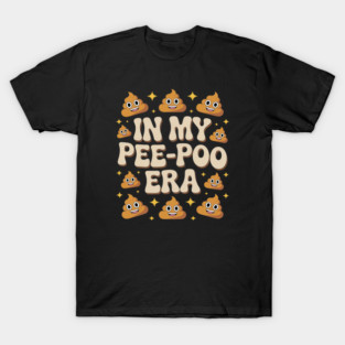 In My Pee Pee Poo Poo Era T-Shirt