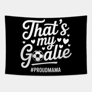 That's My Goalie - Proud Soccer Mama Tapestry