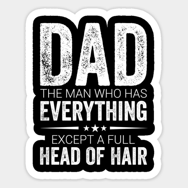 Dad The Man Who Has Everything Except A Full Head Of Hair Sticker by ArtistTee ⭐⭐⭐⭐⭐