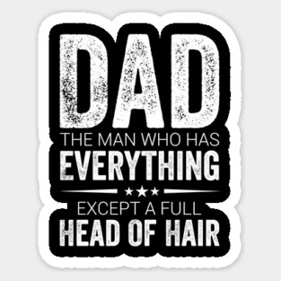 Dad The Man Who Has Everything Except A Full Head Of Hair Magnet