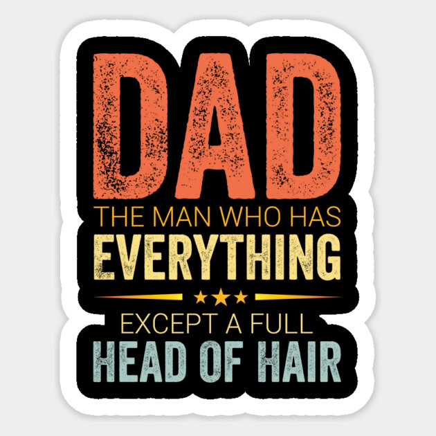 Dad Man Who Has Everything Funny Bald Dad Father’s Day Sticker by ArtistTee ⭐⭐⭐⭐⭐