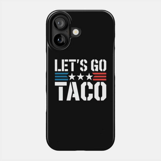 lets-go-taco Phone Case by Creatifly Graphic Tees