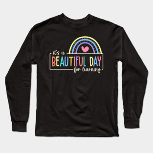 It's A Beautiful Day For Learning For Teacher Student Long Sleeve T-Shirt