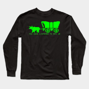 Oregon Trail - You Have Listened to RFK Jr Long Sleeve T-Shirt