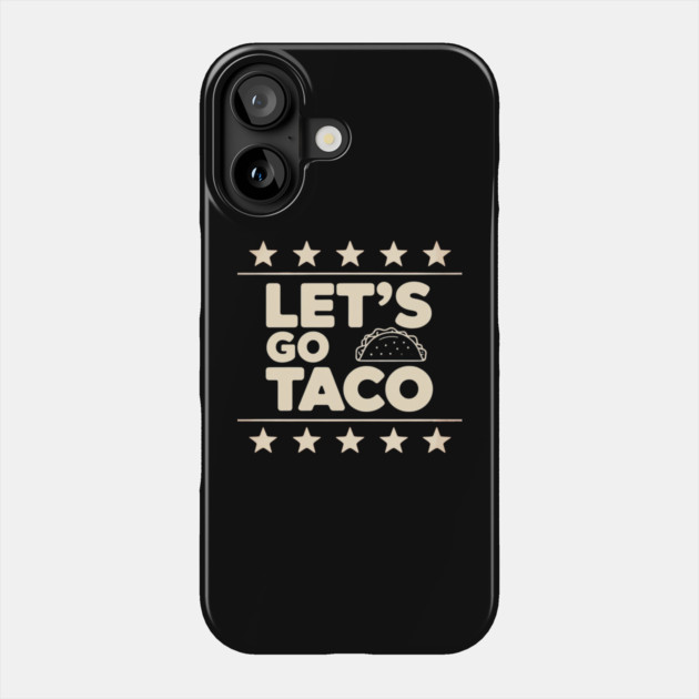 lets-go-taco Phone Case by Creatifly Graphic Tees