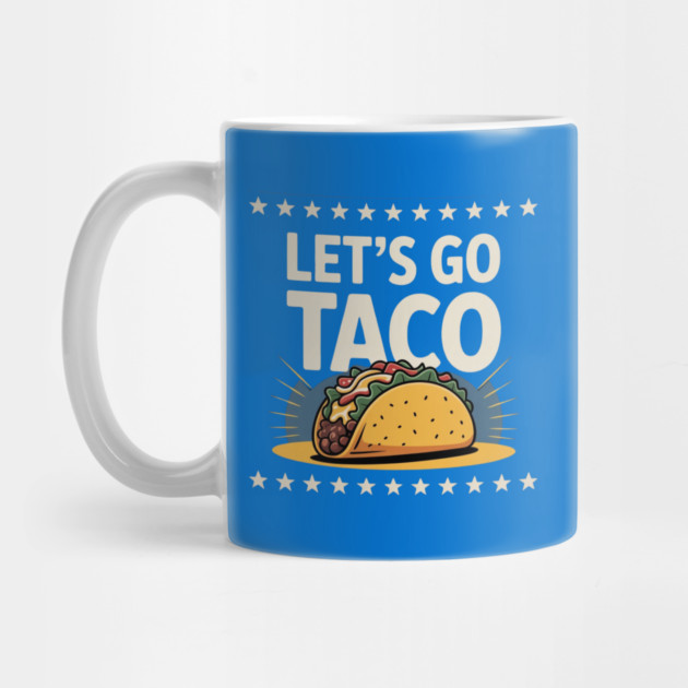 lets-go-taco by Creatifly Graphic Tees
