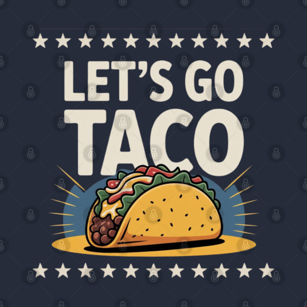 lets-go-taco by Creatifly Graphic Tees