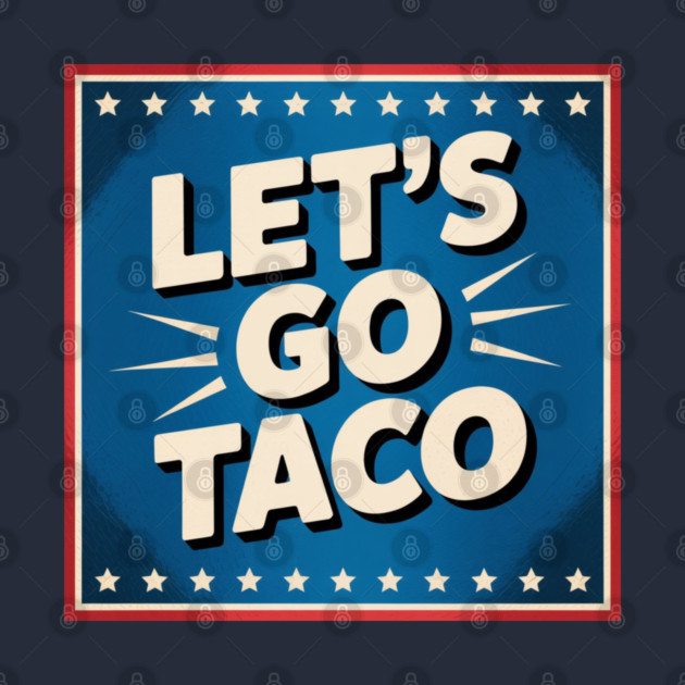 lets-go-taco by Creatifly Graphic Tees