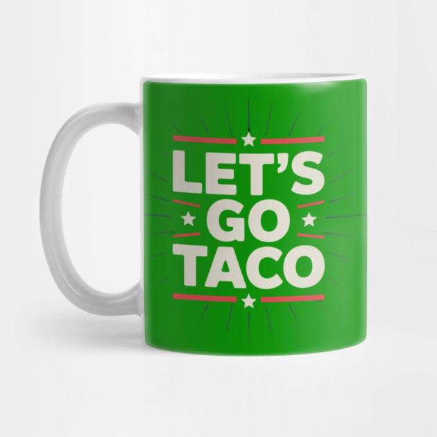 lets-go-taco by Creatifly Graphic Tees