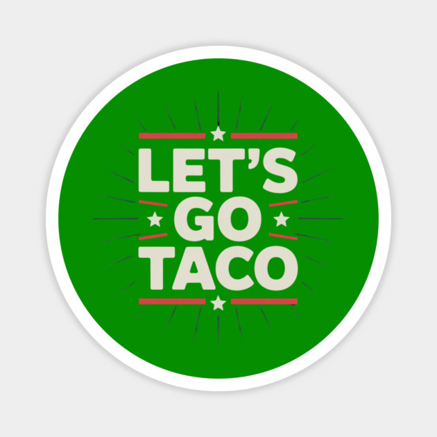 lets-go-taco Magnet by Creatifly Graphic Tees