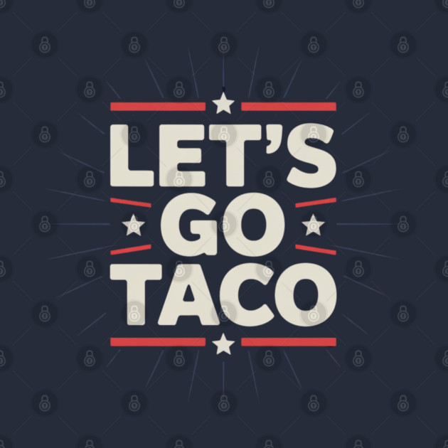 lets-go-taco by Creatifly Graphic Tees