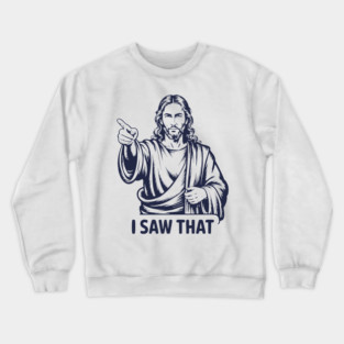 Jesus Meme I Saw That Funny Crewneck Sweatshirt