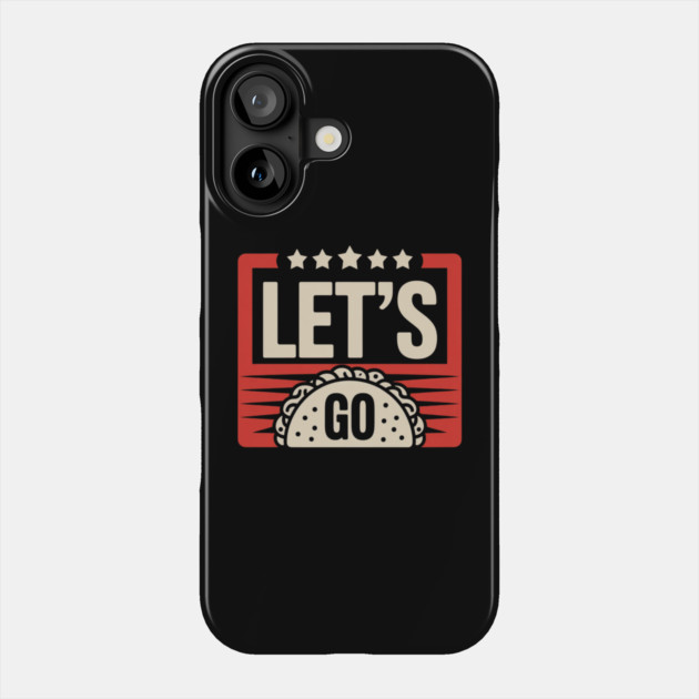 lets-go-taco Phone Case by Creatifly Graphic Tees