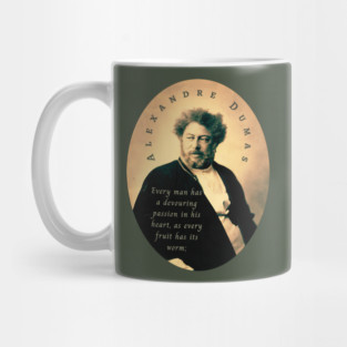 Alexandre Dumas quote: Every man has a devouring passion in his heart, as every fruit has its worm; Mug