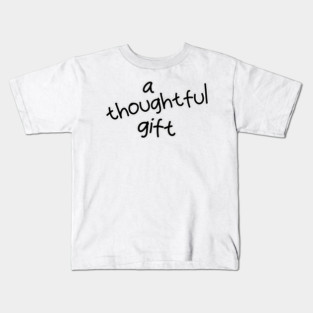a thoughtful gift Kids T-Shirt