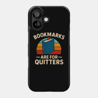 Bookmarks are for quitters Phone Case
