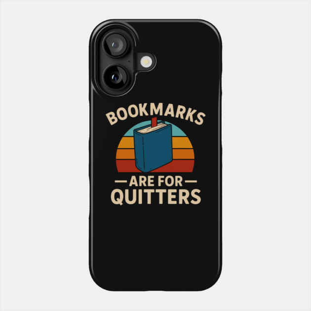 Bookmarks are for quitters Phone Case by SKIBITEES 