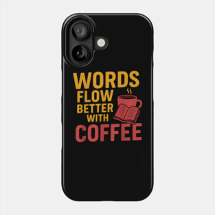 Words flow better with coffee Phone Case