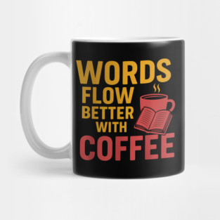 Words flow better with coffee Mug