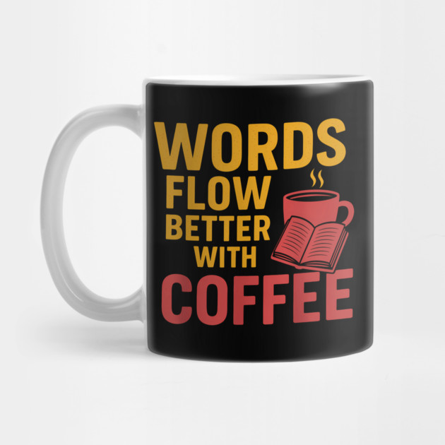 Words flow better with coffee by SKIBITEES 